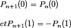 P_{n+1}(0) = P_n(0)
 \\ 
 \\ et P_{n+1}(1) = - P_n(1)